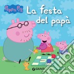 La festa del papà. Peppa Pig libro