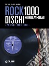 Rock. 1000 dischi fondamentali. Più cento dischi di culto libro