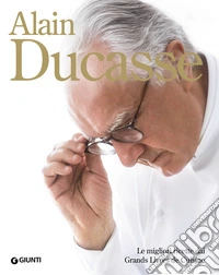 Alain Ducasse. Le migliori ricette dai Grands Livres de Cuisine libro