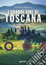 I grandi vini di Toscana. Rossi d'eccellenza libro