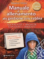 Manuale di allenamento alla gestione della rabbia. Per ragazzi e ragazze esplosivi e irruenti. I segreti di Capitan Gedu libro