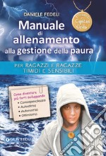 Manuale di allenamento alla gestione della paura. Per ragazzi e ragazze timidi e sensibili. I segreti di Capitan Gedu libro