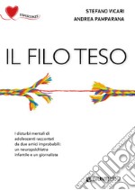 Il filo teso. I disturbi mentali di adolescenti raccontati da due amici improbabili: un neuropsichiatra infantile e un giornalista libro