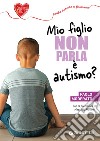 Mio figlio non parla è autismo? libro