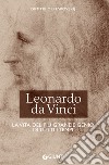 Leonardo da Vinci. La vita del più grande genio di tutti i tempi libro di Mereskovskij Dimitri