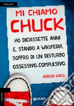 Mi chiamo Chuck. Ho diciassette anni. E, stando a Wikipedia, soffro di un disturbo ossessivo-compulsivo libro usato