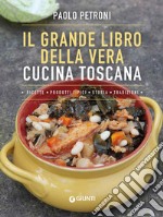 Il grande libro della vera cucina toscana libro