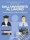 Dall'università al lavoro. Muovere i primi passi nella vita professionale libro di Boschi Paolo Sprugnoli Lucia