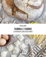 Farina e farine. Le passione per il pane e per gli impasti libro