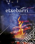 Asador Etxebarri. L'arte della griglia libro