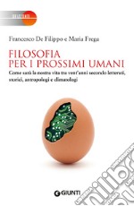 Filosofia per i prossimi umani. Come sarà la nostra vita tra vent'anni secondo letterati, storici, antropologi e climatologi libro