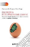 Filosofia per i prossimi umani. Come sarà la nostra vita tra vent'anni secondo letterati, storici, antropologi e climatologi libro