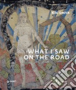 Kiki Smith. What I saw on the road libro