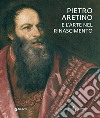 Pietro Aretino e l'arte nel Rinascimento. Catalogo della mostra (Firenze, 26 novembre 2019-1 marzo 2020). Ediz. a colori libro