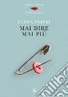 Mai dire mai più libro di Vestri Elena