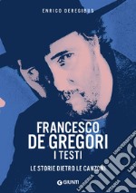 Francesco De Gregori. I testi. Le storie dietro le canzoni libro