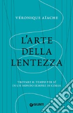 L'arte della lentezza. Trovare il tempo per sé in un mondo sempre in corsa libro