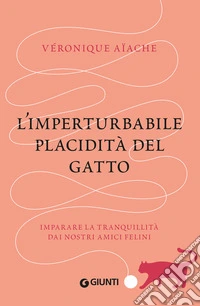 L'imperturbabile placidità del gatto. Imparare la tranquillità dai nostri amici felini