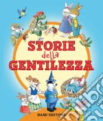 Le storie della gentilezza. Ediz. a colori