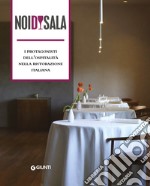 Noi di sala. I protagonisti dell'ospitalità nella ristorazione italiana libro