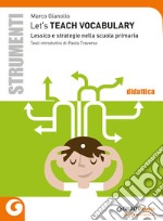 Let's teach vocabulary. Lessico e strategie nella scuola primaria libro