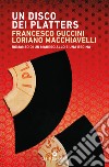 Un disco dei Platters. Romanzo di un maresciallo e una regina libro di Guccini Francesco; Macchiavelli Loriano