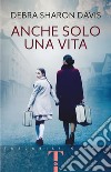 Anche solo una vita libro di Davis Debra Sharon