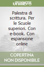 Palestra di scrittura. Per le Scuole superiori. Con e-book. Con espansione online libro