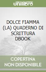 DOLCE FIAMMA (LA) QUADERNO DI SCRITTURA DBOOK libro