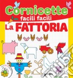 La fattoria. Cornicette facili facili libro