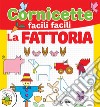 La fattoria. Cornicette facili facili libro di Reggiani Sara