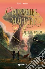 L'albero unico. Cronache magiche libro