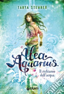 Il richiamo dell'acqua. Alea Aquarius. Vol. 1, Tanya Stewner