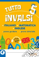 Tutto INVALSI italiano, matematica, inglese. Prove guidate, prove simulate. Per la 5ª classe elementare. Con File audio per il download libro