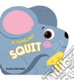 Il topolino Squit. Ediz. a colori libro