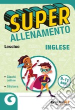 Superallenamento inglese 9-11 anni. Lessico. Per la Scuola elementare libro