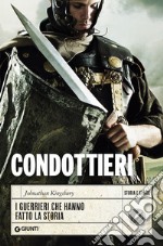 Condottieri. I guerrieri che hanno fatto la storia libro