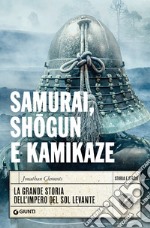 Samurai, shogun e kamikaze. La grande storia dell'impero del Sol Levante libro