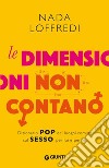 Le dimensioni non contano. Dizionario pop dei luoghi comuni sul sesso per lui e per lei libro