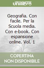 Geografia. Con facile. Per la Scuola media. Con e-book. Con espansione online. Vol. 1 libro