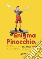 Enigma Pinocchio. Da Giacometti a LaChapelle-The Pinocchio enigma. Ediz. illustrata libro