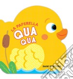 La paperella Qua Qua. Ediz. a colori libro