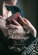 L'Abbazia di Northanger. Ediz. integrale libro