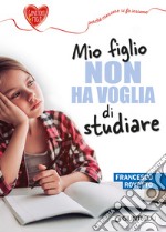 Mio figlio non ha voglia di studiare libro