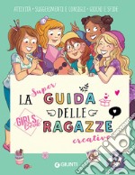 La super guida delle ragazze creative. Girls' book. Ediz. a spirale libro