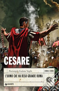 Cesare. L'uomo che ha reso grande Roma