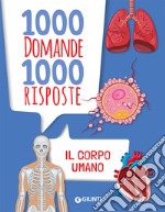 Il corpo umano. 1000 domande 1000 risposte libro