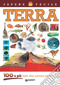 Terra. 100 e più fatti che ancora non sai! Ediz. a colori libro