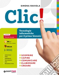 Clic! Tecnologia e informatica. Per il primo biennio delle Scuole superiori. Con e-book. Con espansione online libro