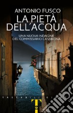 La pietà dell'acqua. Una nuova indagine del commissario Casabona libro